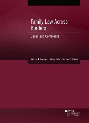 Family Law Across Borders: Cases and Comments - Kucinski, Melissa A., and Hale, Bruce, and Coffee, Michael S.