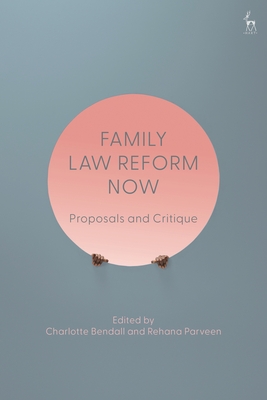 Family Law Reform Now: Proposals and Critique - Bendall, Charlotte (Editor), and Parveen, Rehana (Editor)