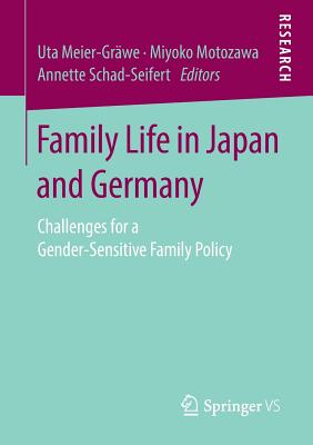 Family Life in Japan and Germany: Challenges for a Gender-Sensitive Family Policy - Meier-Grwe, Uta (Editor), and Motozawa, Miyoko (Editor), and Schad-Seifert, Annette (Editor)