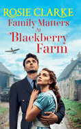 Family Matters at Blackberry Farm: A BRAND NEW instalment in an emotional, heartfelt saga series from Rosie Clarke for 2025