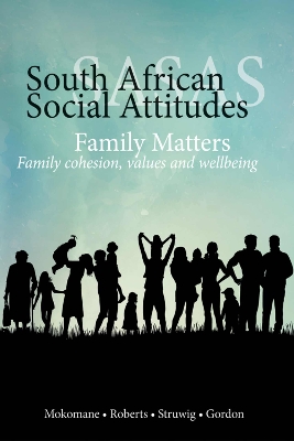 Family Matters: Family Cohesion, Values, and Wellbeing (South African Social Attitudes Survey) - Mokomane, Zitha, and Roberts, Benjamin, and Struwig, Jare