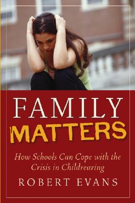 Family Matters: How Schools Can Cope with the Crisis in Childrearing - Evans, Robert