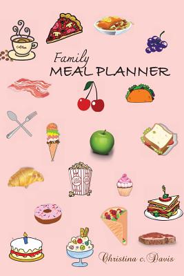 Family meal planner: 6x9 inch Planner to prepare meals for your family and loved ones. - Davis, Christina