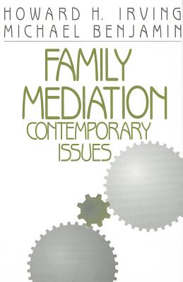 Family Mediation: Contemporary Issues - Irving, Howard H, and Benjamin, Michael