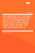 Family Memorial. Part 1. Genealogy of Fourteen Families of the Early Settlers of New-England, of the Names of Alden, Adams, Arnold, Bass, Billings, Capen, Copeland, French, Hobart, Jackson, Paine, Thayer, Wales and White ... All These Families Are More or