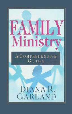 Family Ministry: How Does God Work in the World? - Garland, Diana