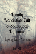 Family Narcissists Cult & Scapegoat Dynamic: Exposing Family Narcissism