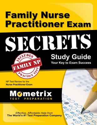 Family Nurse Practitioner Exam Secrets Study Guide: NP Test Review for the Nurse Practitioner Exam - Mometrix Nurse Practitioner Certification Test Team (Editor)