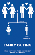 Family Outing: What Happened When I Found Out My Mother Was Gay - Johnson, Troy