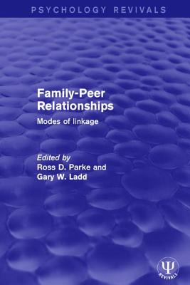 Family-Peer Relationships: Modes of Linkage - Parke, Ross D. (Editor), and Ladd, Gary W. (Editor)