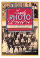 Family Photo Detective: Learn How to Find Genealogy Clues in Old Photos and Solve Family Photo Mysteries
