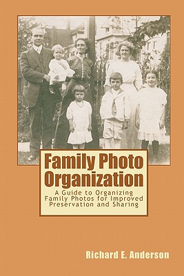 Family Photo Organization: A Guide to Organizing Family Photos for Improved Preservation and Sharing - Anderson, Richard E