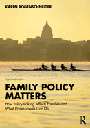 Family Policy Matters: How Policymaking Affects Families and What Professionals Can Do