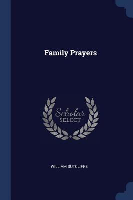 Family Prayers - Sutcliffe, William