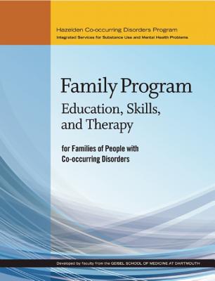Family Program: Education, Skills, and Therapy for Families of People with Co-Occurring Disorders - McGovern, Mark, PH.D., and Drake M D, Robert E, and Merrens, Matthew R
