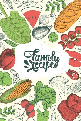 Family Recipe: Create Your Own Cookbook - Journals, Grace