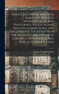 Family Record of the Jones Family of Milford, Massachusetts, and Providence, Rhode Island, with Its Connections and Descendants, Together with the Ancestry and Family of Lorania Carrington Jones, Wife of George F. Jones