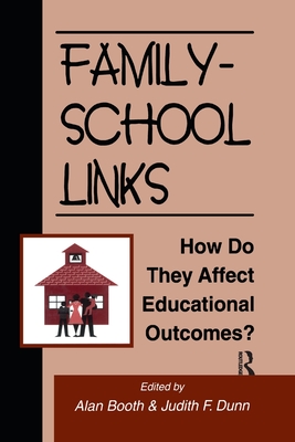 Family-School Links: How Do They Affect Educational Outcomes? - Booth, Alan (Editor), and Dunn, Judith F. (Editor)