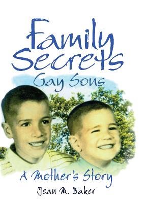 Family Secrets: Gay Sons - A Mother's Story - Baker, Jean M