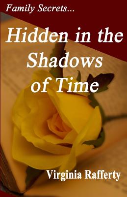 Family Secrets...Hidden in the Shadows of Time - Rafferty, Virginia
