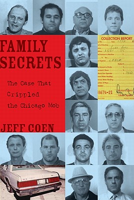 Family Secrets: The Case That Crippled the Chicago Mob - Coen, Jeff