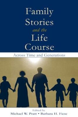 Family Stories and the Life Course: Across Time and Generations - Pratt, Michael W (Editor), and Fiese, Barbara H, Professor (Editor)