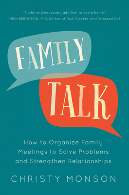 Family Talk: How to Organize Family Meetings to Solve Problems and Strengthen Relationships - Monson, Christy