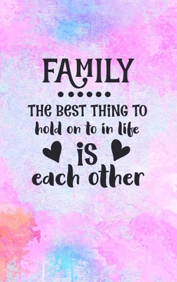 Family The Best Thing To Hold On To In Life Is Each Other: Family Gift Idea: Lined Journal Notebook - Creations, Joyful