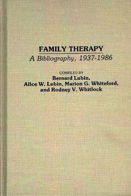 Family Therapy: A Bibliography, 1937-1986 - Lubin, Bernard, Dr. (Editor), and Lubin, Alice W (Editor), and Whiteford, Marion G (Editor)