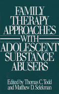 Family Therapy Approaches with Adolescent Substance Abusers