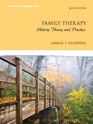 Family Therapy with Access Code: History, Theory, and Practice - Gladding, Samuel T