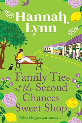 Family Ties at the Second Chances Sweet Shop: A heartwarming, feel-good romance from Hannah Lynn - Lynn, Hannah