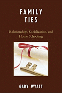 Family Ties: Relationships, Socialization, and Home Schooling