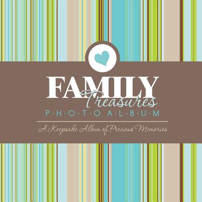 Family Treasures Photo Album: A Keepsake Album of Precious Memories - Speedy Publishing LLC