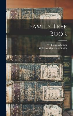 Family Tree Book - Smith, William Alexander, and Smith, W Thomas