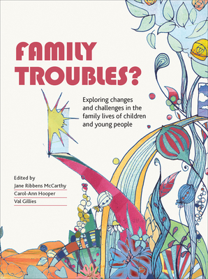 Family Troubles?: Exploring Changes and Challenges in the Family Lives of Children and Young People - Ribbens McCarthy, Jane (Editor), and Hooper, Carol-Ann (Editor), and Gillies, Val (Editor)