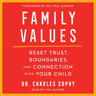 Family Values: Restore Trust, Boundaries, and Connection with Your Child