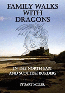 Family Walks with Dragons: in the North East and Scottish Borders