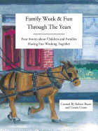 Family Work and Fun Through the Years: Four Stories about Children and Families Having Fun Working Together - Buyer, Robert, and Coute, Ursula T