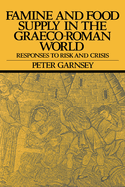 Famine and Food Supply in the Graeco-Roman World: Responses to Risk and Crisis