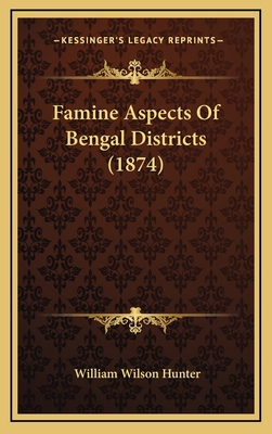 Famine Aspects of Bengal Districts (1874) - Hunter, William Wilson
