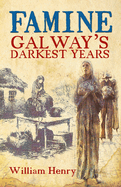 Famine: Galway's Darkest Years