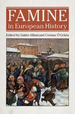 Famine in European History - Alfani, Guido (Editor), and  Grda, Cormac (Editor)