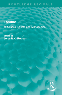 Famine: Its Causes, Effects and Management - Robson, John R K (Editor)