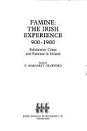 Famine: The Irish Experience, 900-1900: Subsistence Crises and Famines in Ireland
