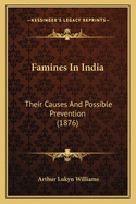 Famines in India: Their Causes and Possible Prevention (1876)