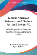 Famous American Statesmen And Orators, Past And Present V2: With Biographical Sketches And Their Famous Orations (1902)