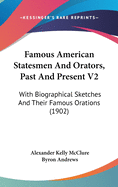 Famous American Statesmen And Orators, Past And Present V2: With Biographical Sketches And Their Famous Orations (1902)