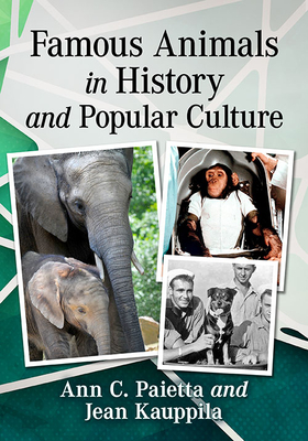 Famous Animals in History and Popular Culture - Paietta, Ann C, and Kauppila, Jean