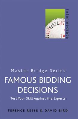 Famous Bidding Decisions: Test Your Skills Against the Experts - Bird, David, and Bird, Reese, and Reese, Terence